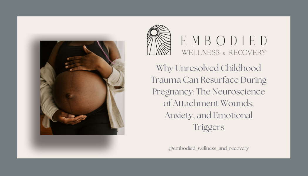 Why Unresolved Childhood Trauma Can Resurface During Pregnancy: The Neuroscience of Attachment Wounds, Anxiety, and Emotional Triggers</span>