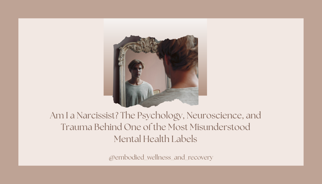 Am I a Narcissist? The Psychology, Neuroscience, and Trauma Behind One of the Most Misunderstood Mental Health Labels</span>