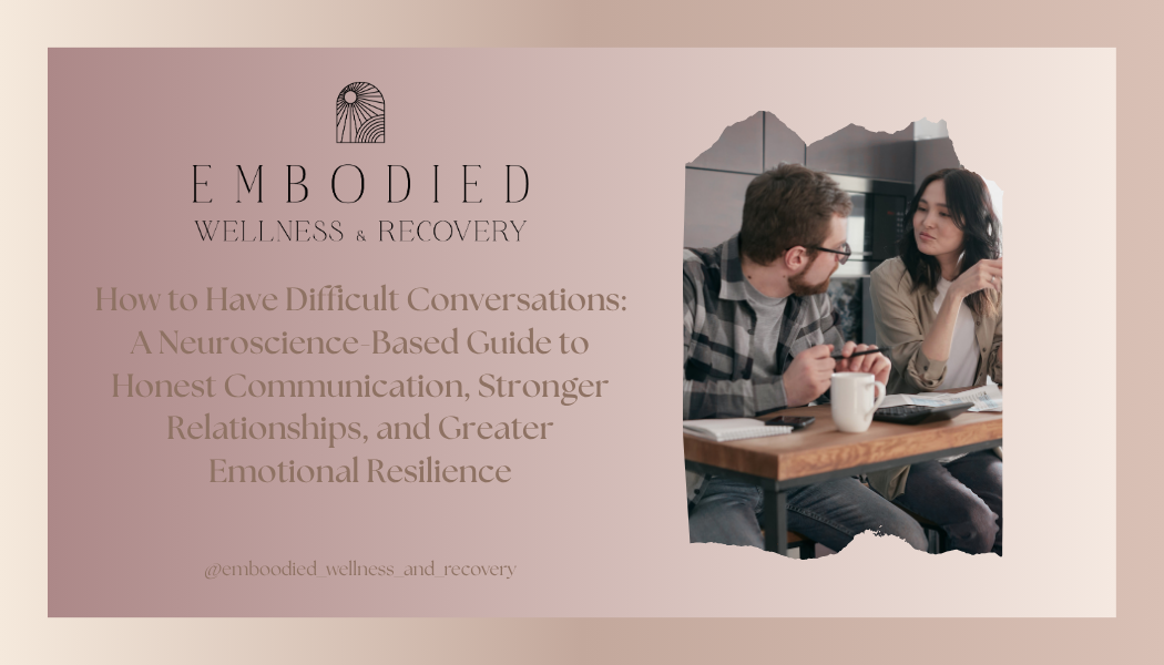 How to Have Difficult Conversations: A Neuroscience-Based Guide to Honest Communication, Stronger Relationships, and Greater Emotional Resilience