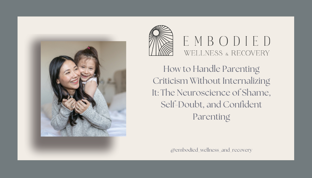 How to Handle Parenting Criticism Without Internalizing It: The Neuroscience of Shame, Self-Doubt, and Confident Parenting