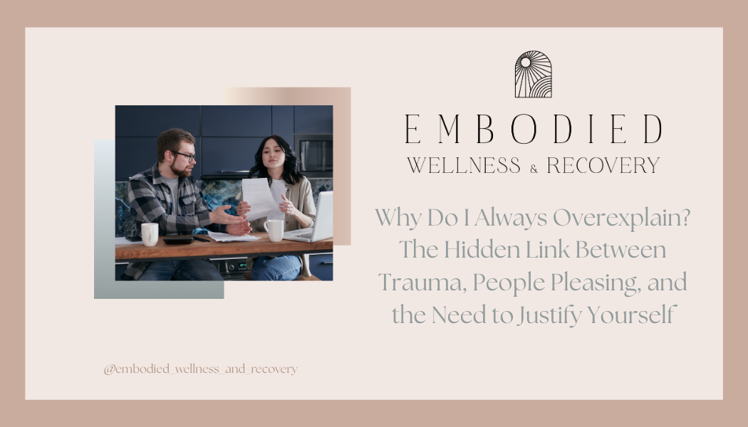 Why Do I Always Over-explain? The Hidden Link Between Trauma, People Pleasing, and the Need to Justify Yourself</span>