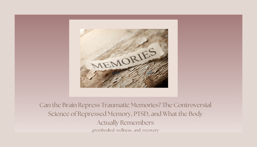 Can the Brain Repress Traumatic Memories? The Controversial Science of Repressed Memory, PTSD, and What the Body Actually Remembers