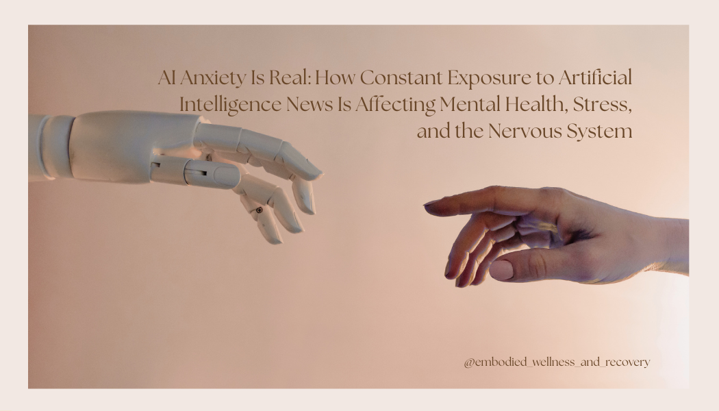 AI Anxiety Is Real: How Constant Exposure to Artificial Intelligence News Is Affecting Mental Health, Stress, and the Nervous System