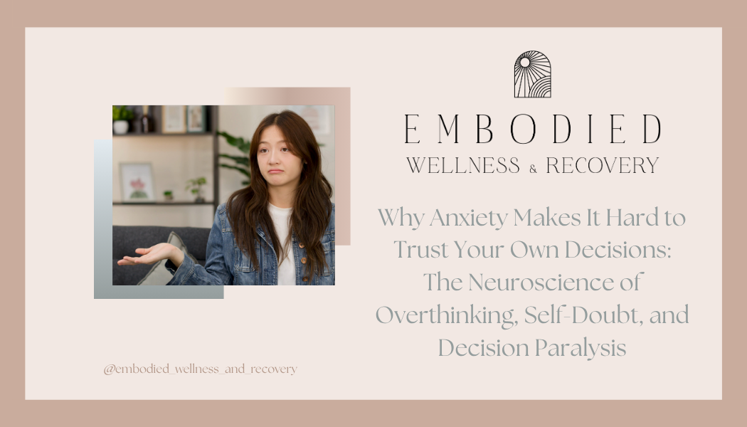Why Anxiety Makes It Hard to Trust Your Own Decisions: The Neuroscience of Overthinking, Self-Doubt, and Decision Paralysis</span>