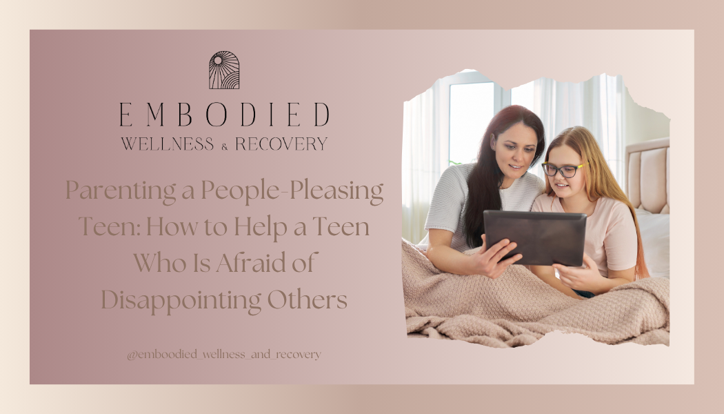 Parenting a People-Pleasing Teen: How to Help a Teen Who Is Afraid of Disappointing Others</span>