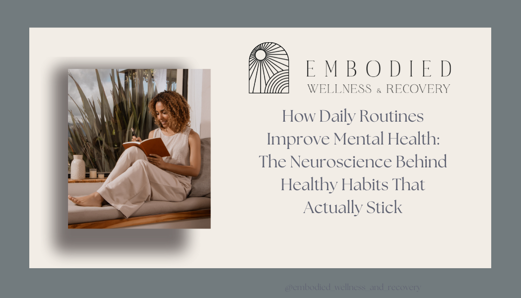 How Daily Routines Improve Mental Health: The Neuroscience Behind Healthy Habits That Actually Stick