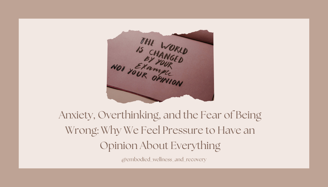 Anxiety, Overthinking, and the Fear of Being Wrong: Why We Feel Pressure to Have an Opinion About Everything