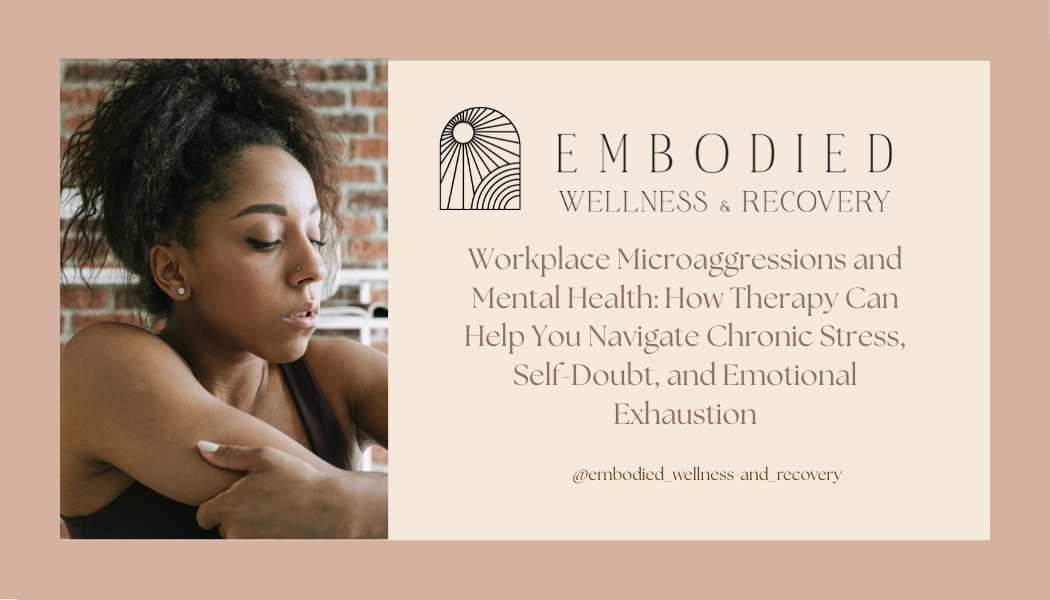 Workplace Microaggressions and Mental Health: How Therapy Can Help You Navigate Chronic Stress, Self-Doubt, and Emotional Exhaustion