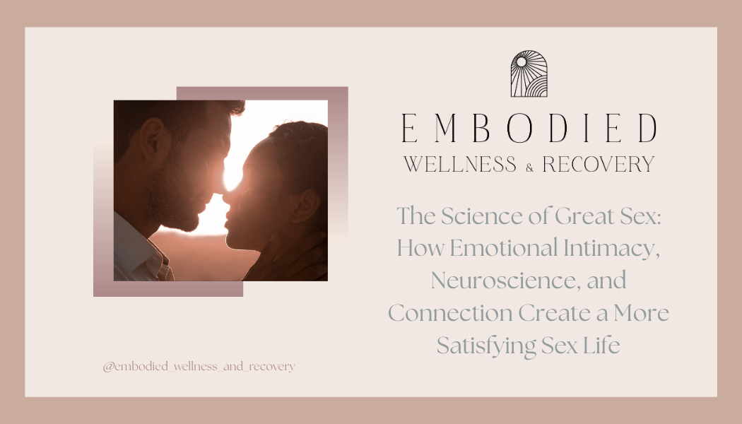The Science of Great Sex: How Emotional Intimacy, Neuroscience, and Connection Create a More Satisfying Sex Life