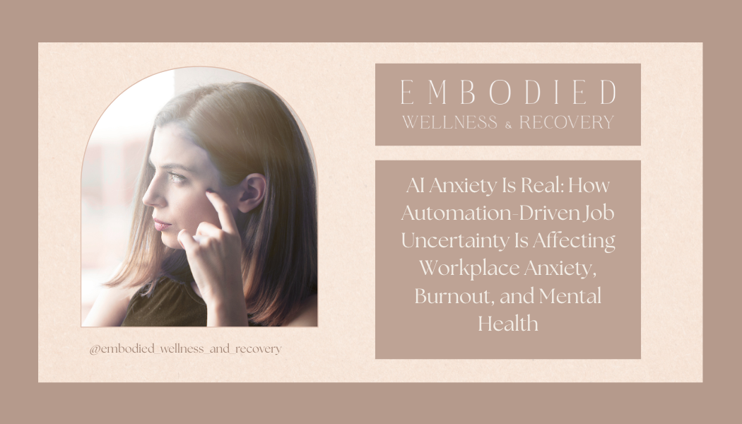 AI Anxiety Is Real: How Automation-Driven Job Uncertainty Is Affecting Workplace Anxiety, Burnout, and Mental Health
