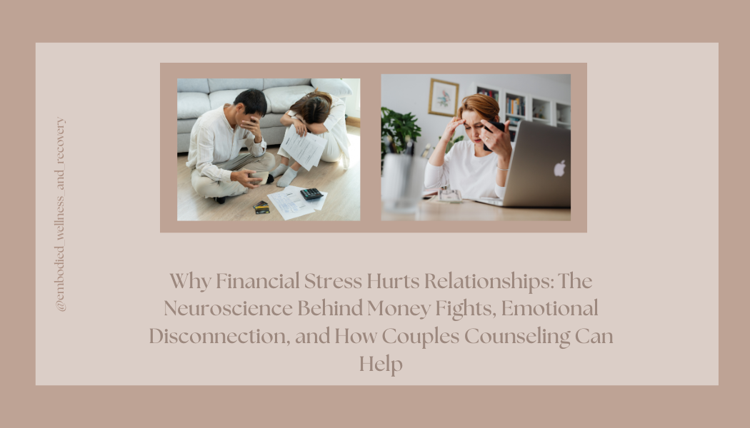 Why Financial Stress Hurts Relationships: The Neuroscience Behind Money Fights, Emotional Disconnection, and How Couples Counseling Can Help</span>