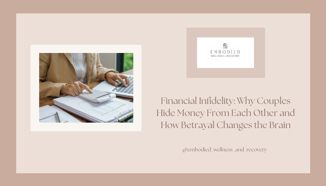 Financial Infidelity: Why Couples Hide Money From Each Other and How Betrayal Changes the Brain