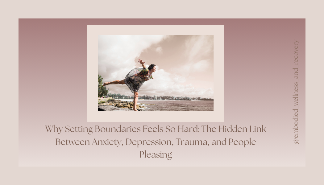 Why Setting Boundaries Feels So Hard: The Hidden Link Between Anxiety, Depression, Trauma, and People Pleasing</span>