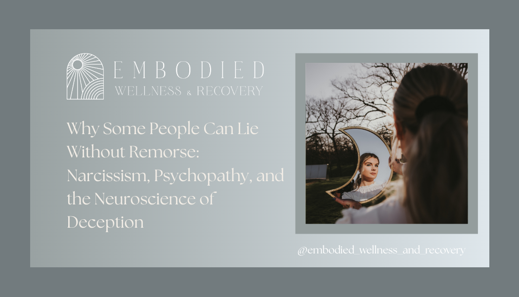 Why Some People Can Lie Without Remorse: Narcissism, Psychopathy, and the Neuroscience of Deception