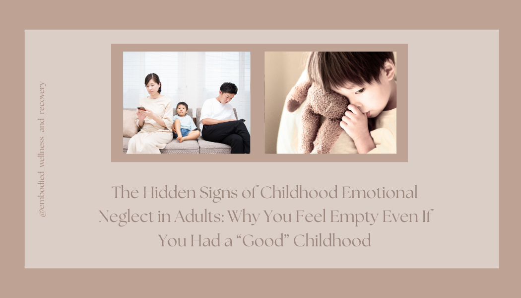 The Hidden Signs of Childhood Emotional Neglect in Adults: Why You Feel Empty Even If You Had a “Good” Childhood