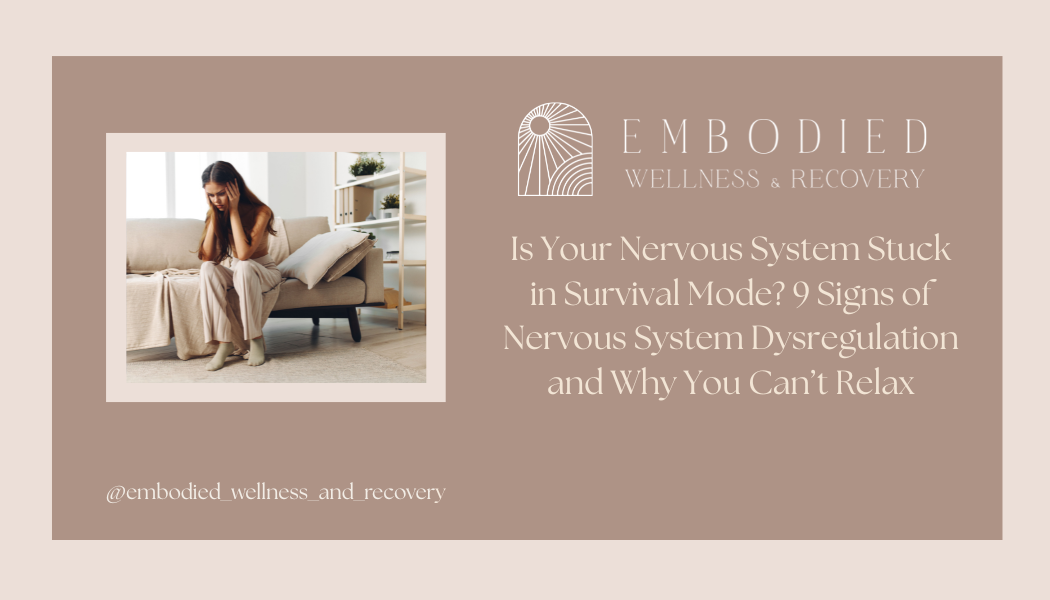 Is Your Nervous System Stuck in Survival Mode? 9 Signs of Nervous System Dysregulation and Why You Can’t Relax</span>