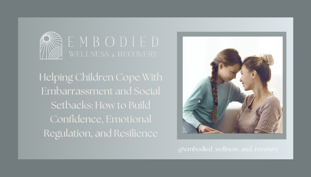 Helping Children Cope With Embarrassment and Social Setbacks: How to Build Confidence, Emotional Regulation, and Resilience