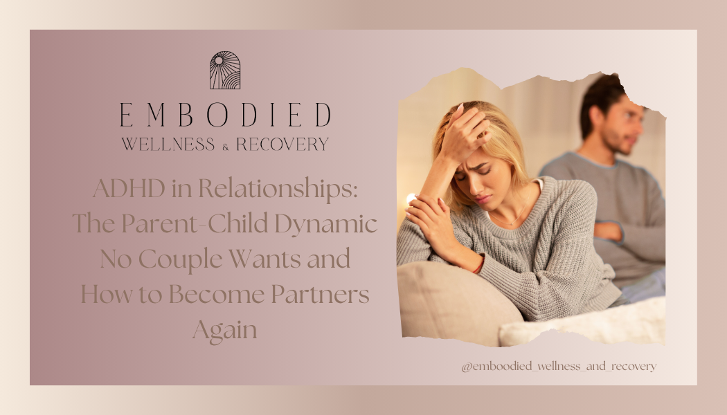 ADHD in Relationships: The Parent-Child Dynamic No Couple Wants and How to Become Partners Again