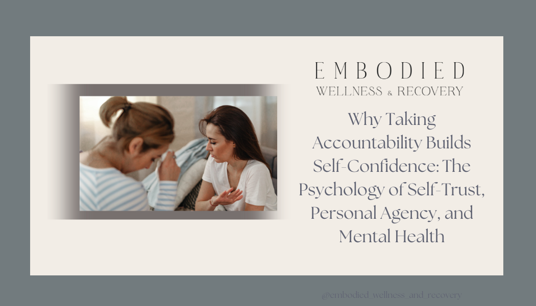 Why Taking Accountability Builds Self-Confidence: The Psychology of Self-Trust, Personal Agency, and Mental Health