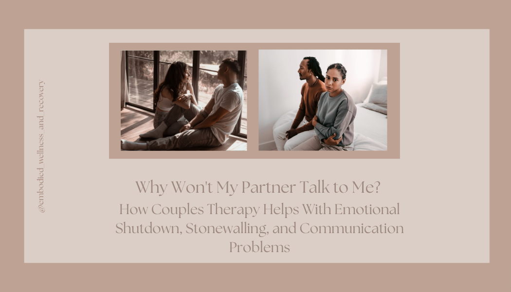 Why Won't My Partner Talk to Me? How Couples Therapy Helps With Emotional Shutdown, Stonewalling, and Communication Problems