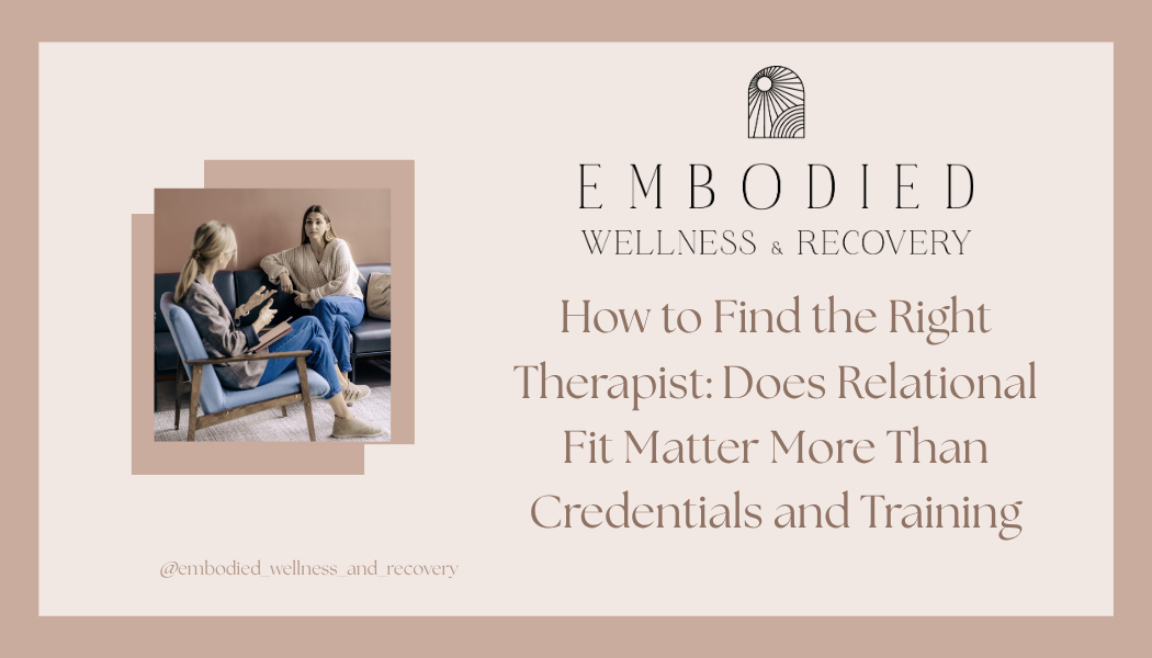 How to Find the Right Therapist: Does Relational Fit Matter More Than Credentials and Training?