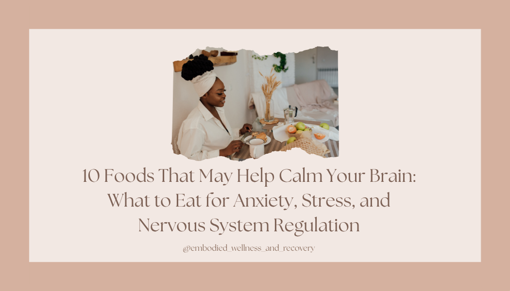 10 Foods That May Help Calm Your Brain: What to Eat for Anxiety, Stress, and Nervous System Regulation