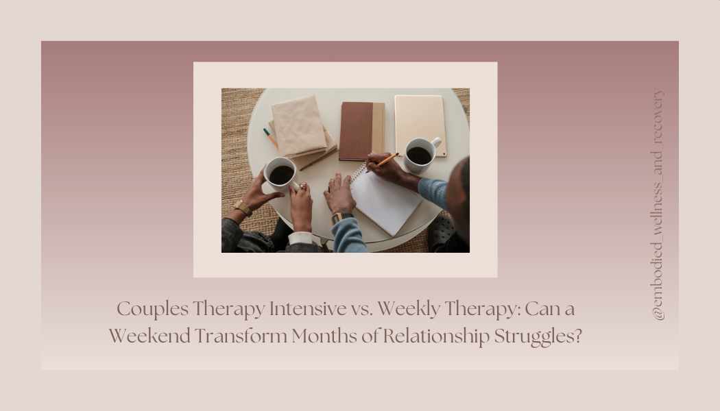 Couples Therapy Intensive vs. Weekly Therapy: Can a Weekend Transform Months of Relationship Struggles?