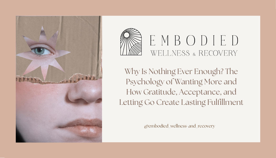 Why Is Nothing Ever Enough? The Psychology of Wanting More and How Gratitude, Acceptance, and Letting Go Create Lasting Fulfillment