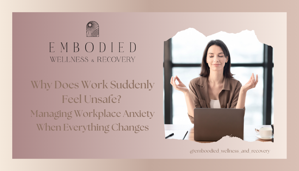 Why Does Work Suddenly Feel Unsafe? Managing Workplace Anxiety When Everything Changes