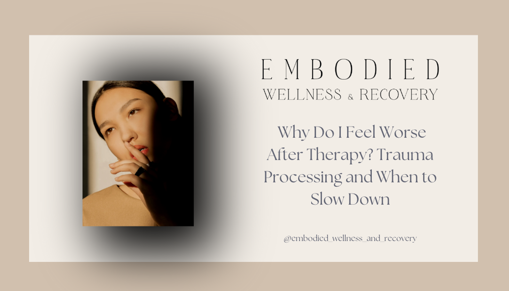 Why Do I Feel Worse After Therapy? Trauma Processing and When to Slow Down