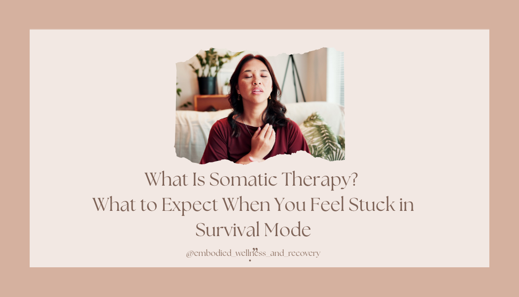 What Is Somatic Therapy? What to Expect When You Feel Stuck in Survival Mode