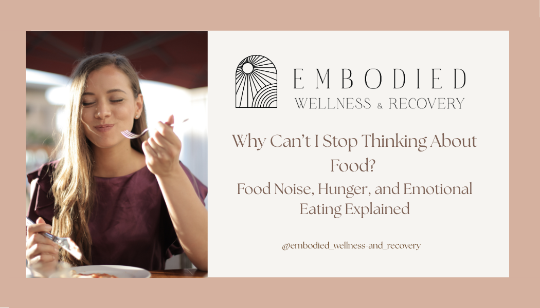 Why Can’t I Stop Thinking About Food? Food Noise, Hunger, and Emotional Eating Explained
