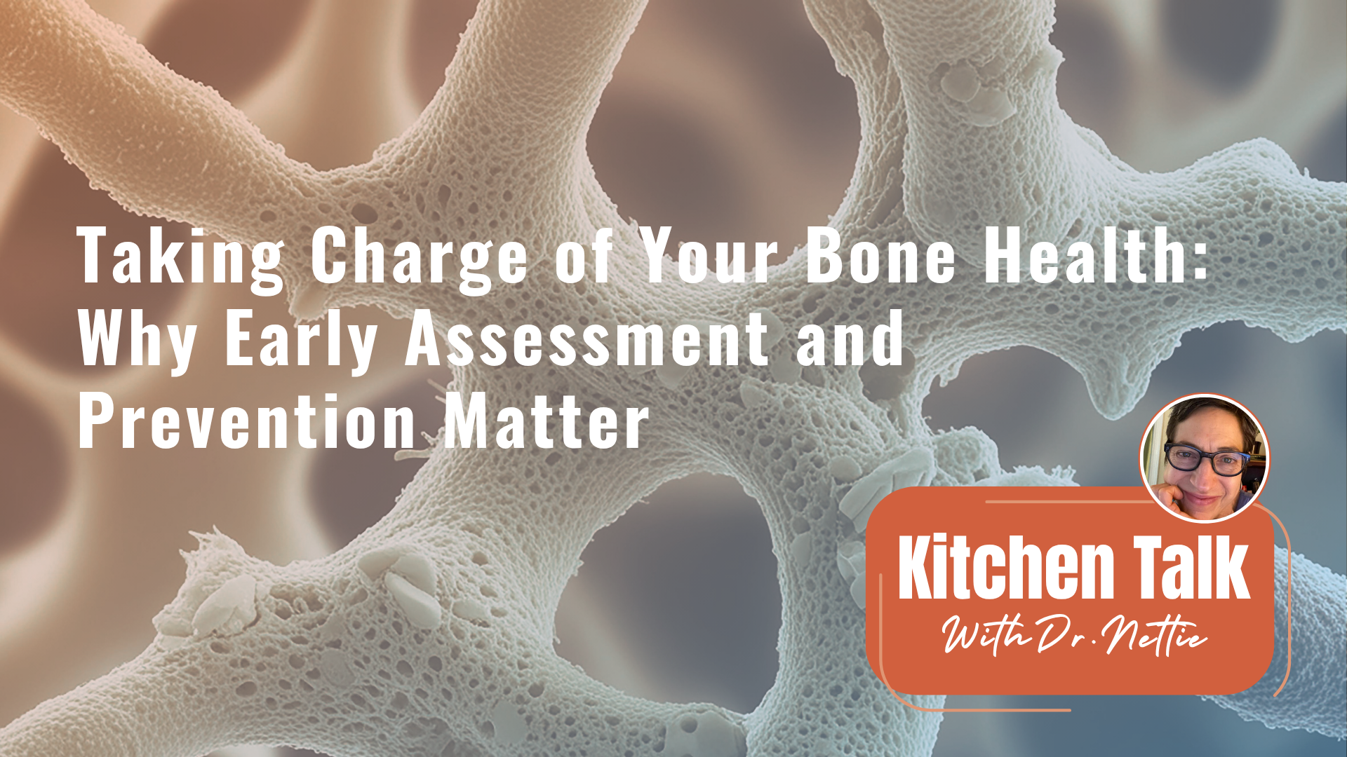 Taking Charge of Your Bone Health: Why Early Assessment and Prevention Matter