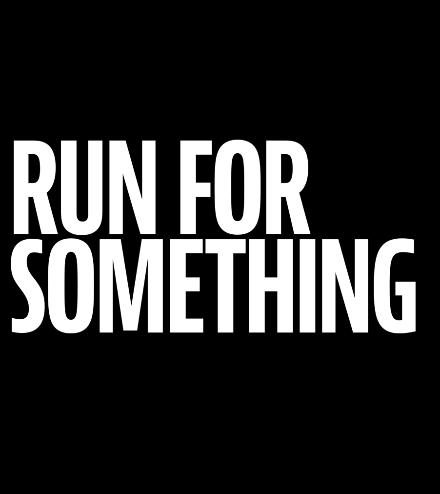 Black background with bold white text that says "RUN FOR SOMETHING."