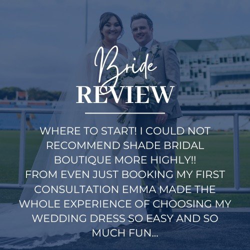 ✨ Review ✨ 

Where to start! I could not recommend Shade Bridal Boutique more highly!!
From even just booking my first consultation Emma made the whole experience of choosing my wedding dress so easy and so much fun. I never had to worry about anythi