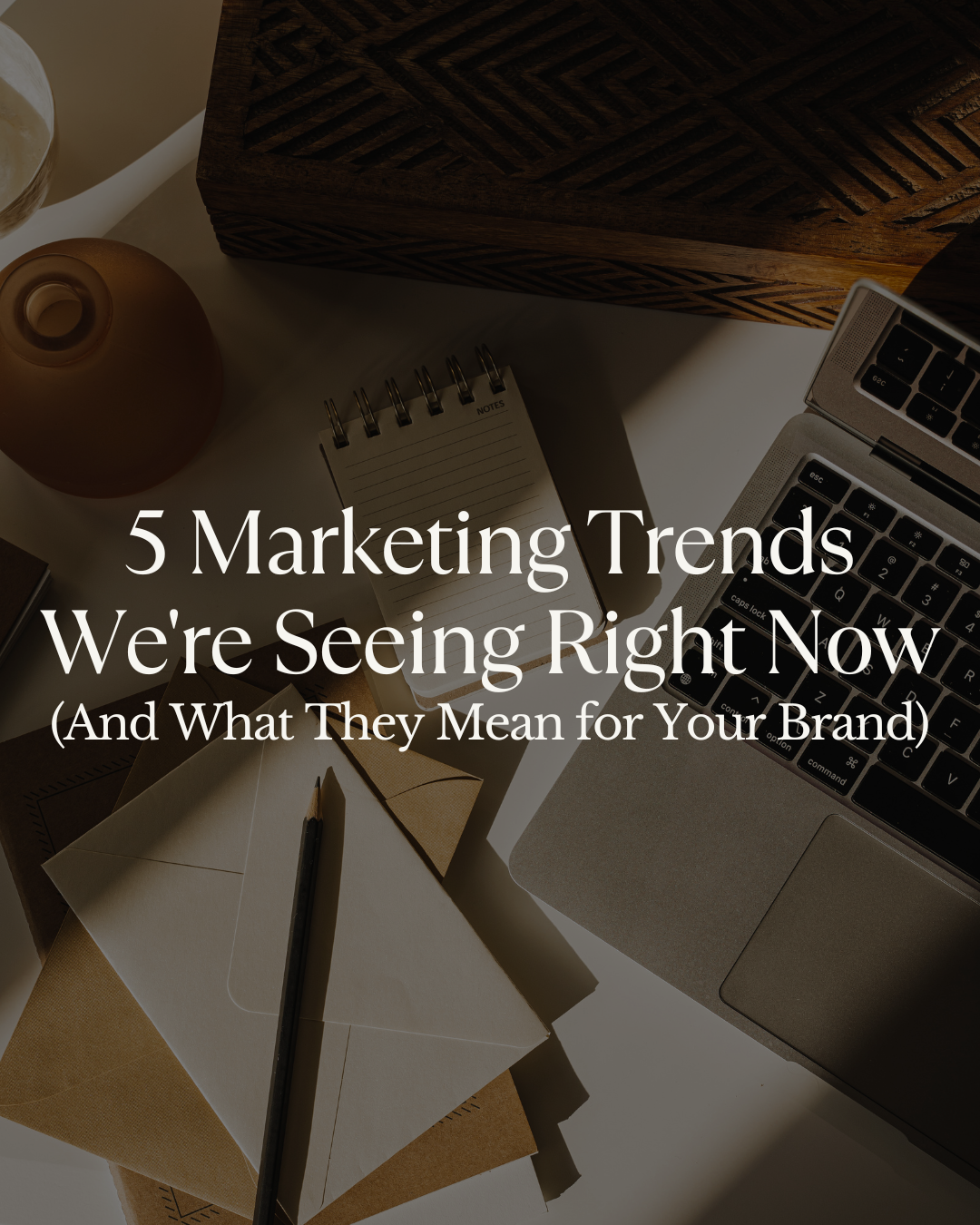 5 Hottest Marketing Trends to Carry Into 2026 (That Actually Work)