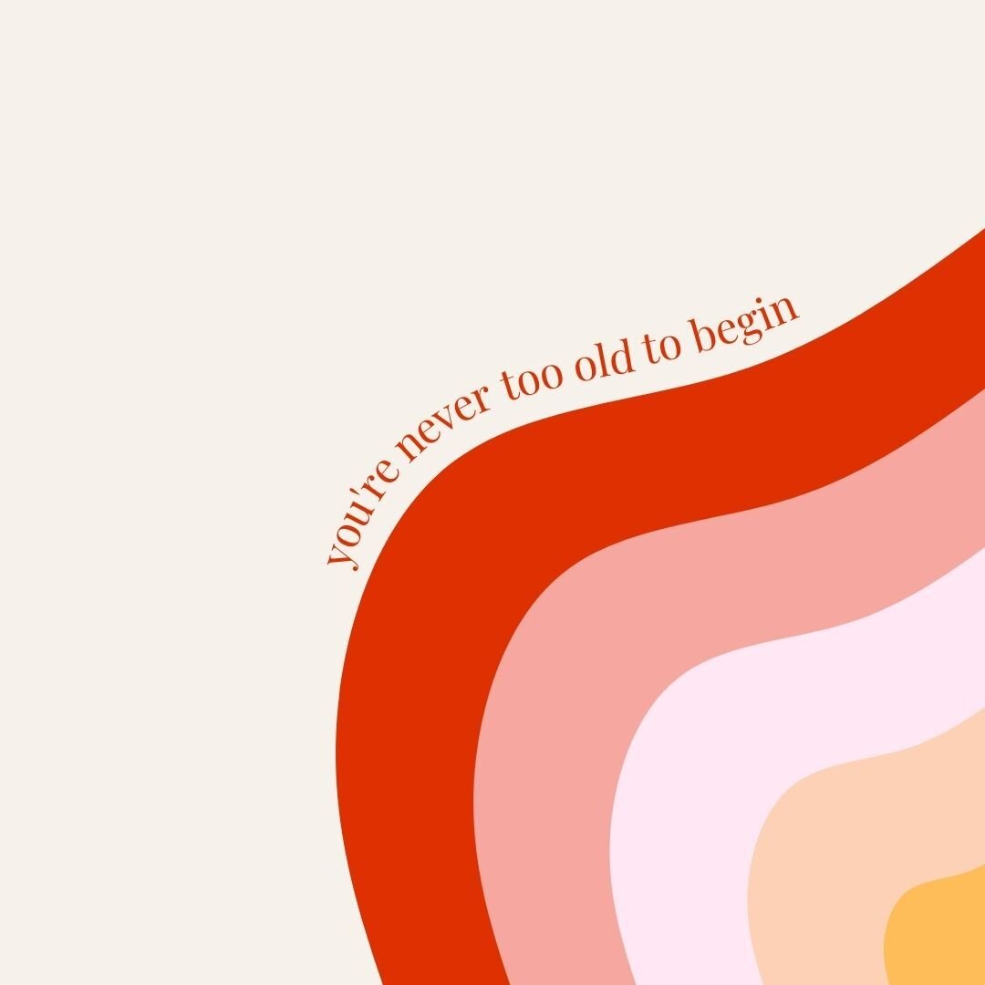 You're never too old to begin. 

Something I hear from a lot of the women who I work with is that they feel a bit embarrassed that they haven't grown out of the feelings that they're having. 

That they thought by now they'd have it all figured out. 