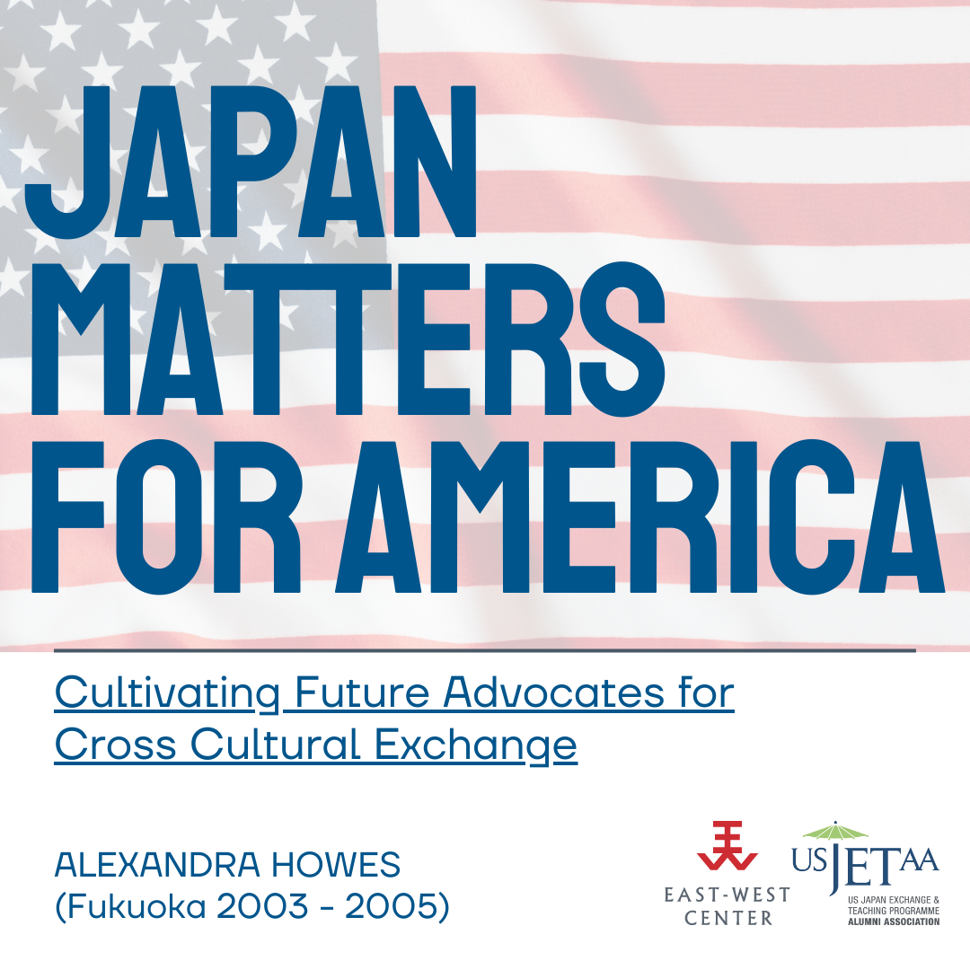 Japan Matters for America: Cultivating Future Advocates for Cross Cultural Exchange