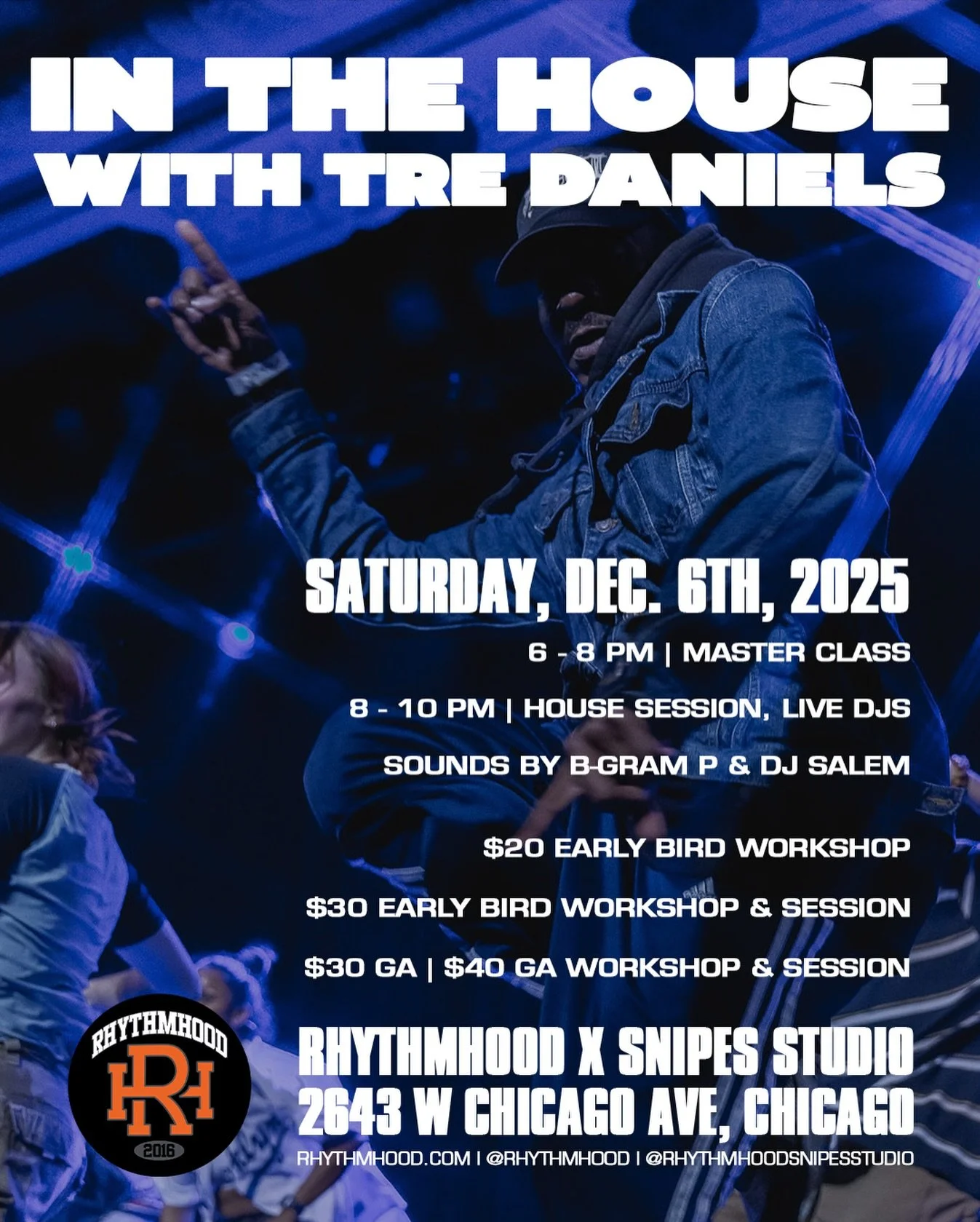 IN THE HOUSE: HOUSE MASTERCLASS w/ TRE DANIELS

SATURDAY, DEC. 6, 2025
MASTERCLASS: 6:00 PM - 8:00 PM
SESSION/OPEN FLOOR: 8:00 PM - 10:00 PM
@tre_daniels_ @rhythmhoodsnipesstudio 

EARLY BIRD PRICING 🐥:
$20 WORKSHOP ONLY
$30 WORKSHOP + SESSION
LINK 