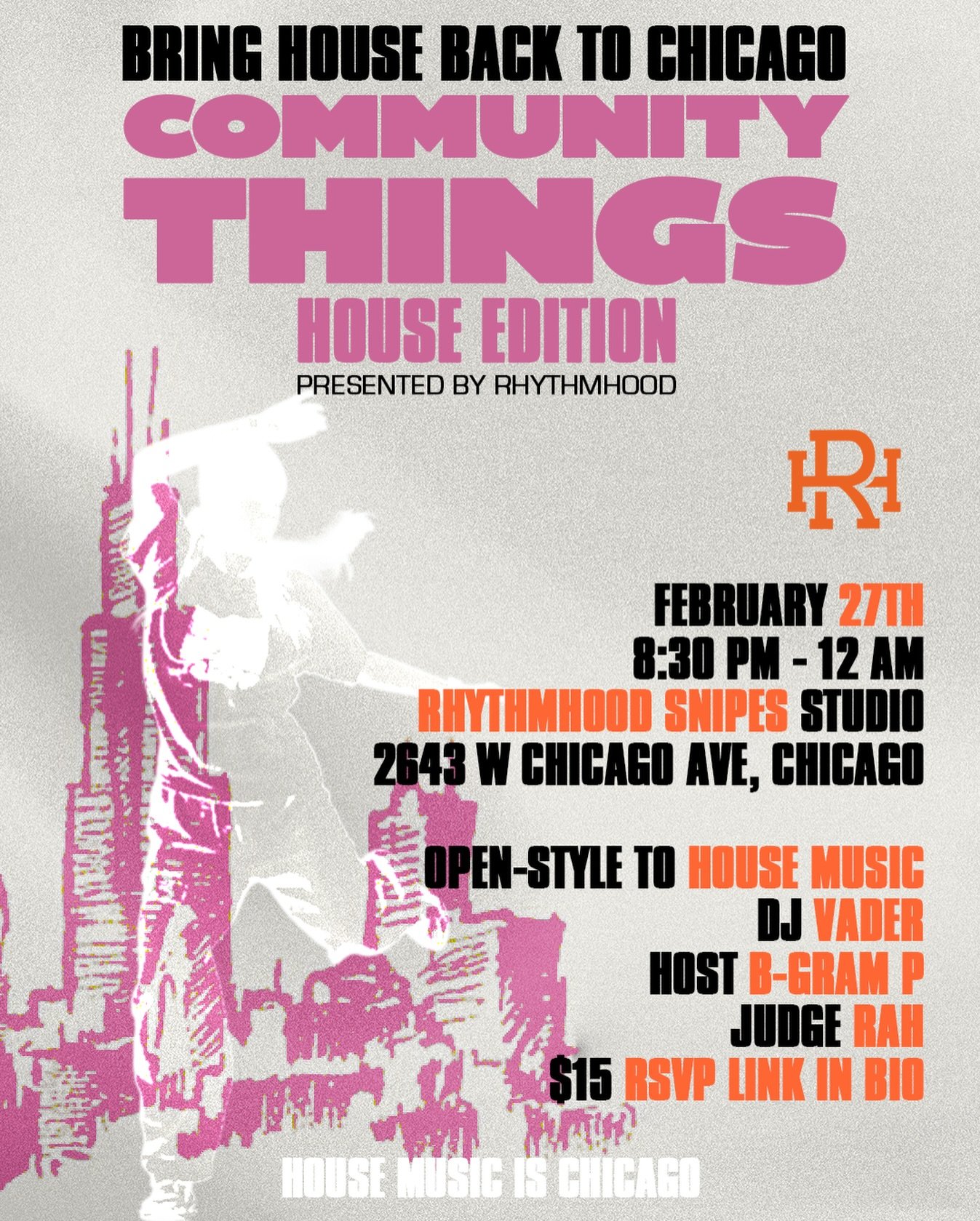 🏠COMMUNITY THINGS: HOUSE EDITION🏠

1v1 OPEN STYLE BATTLE TO HOUSE MUSIC 🎶 

🗓️: FEB 27, 2025
⏰: 8:30 PM - 12 AM
📍: @rhythmhoodsnipesstudio | 2643 W Chicago Ave, Chicago, IL
$15 ENTRY | RSVP/SIGN UP LINK IN BIO!

OPEN STYLES TO HOUSE MUSIC JAM
7-