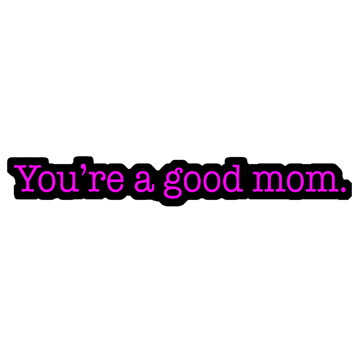 You're a Good Mom