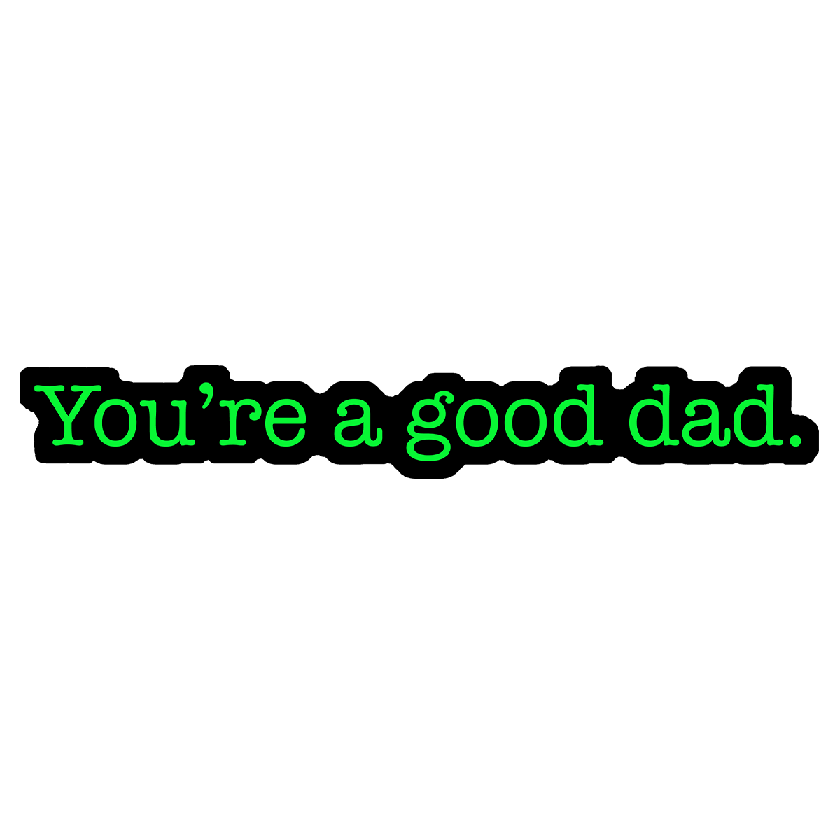 You're a Good Dad