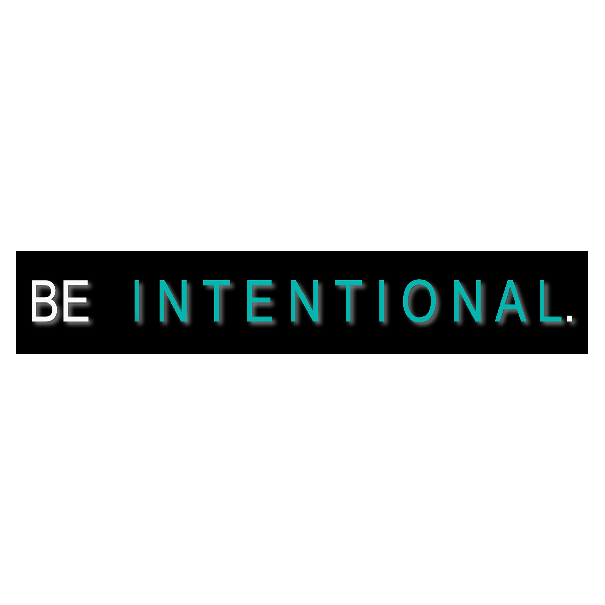 Be Intentional
