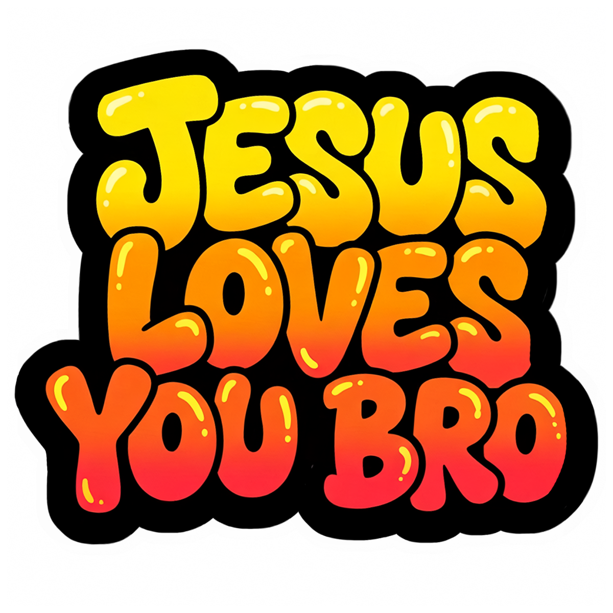 Jesus loves you bro