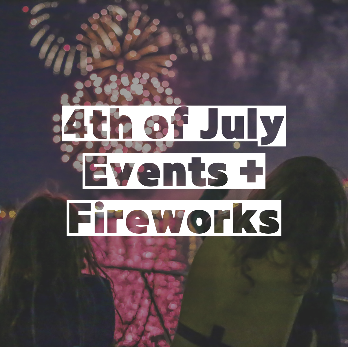 4th of July Events + Fireworks Across The Coast