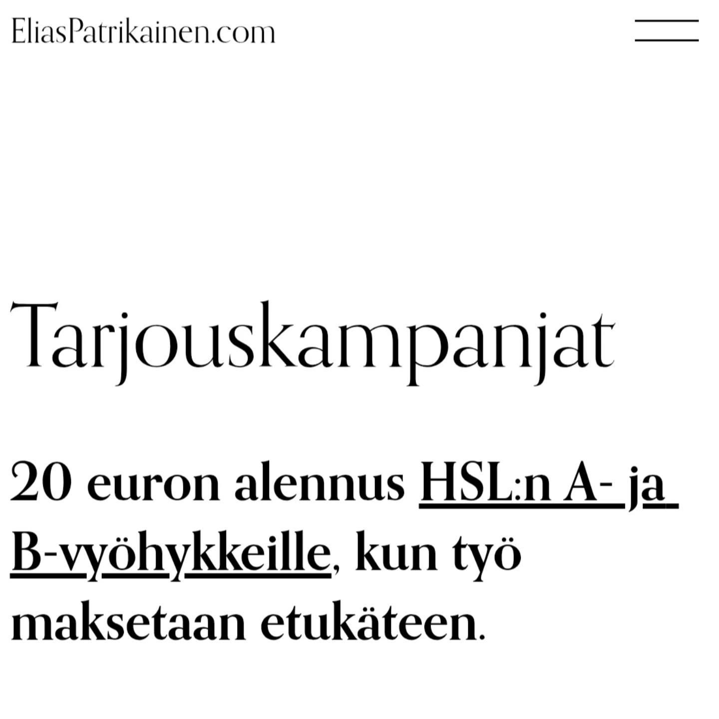 20 euron alennus HSL:n A- ja B-vy&ouml;hykkeille, kun ty&ouml; maksetaan etuk&auml;teen.

Toimi n&auml;in:

Varaa aika varaussivulta (EliasPatrikainen.com)

Siirry t&auml;m&auml;n j&auml;lkeen maksusivulle varausvahvistussivulta l&ouml;ytyv&auml;st&a