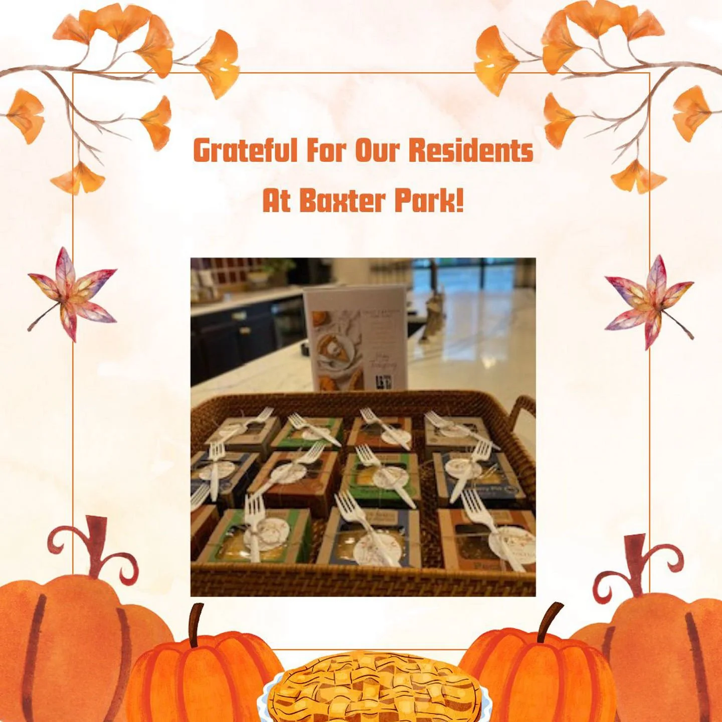 We are so grateful for all of our residents at Baxter Park! We hope that you all had a great Thanksgiving! We also hope that you all enjoyed the Grab N Go Pie Event!