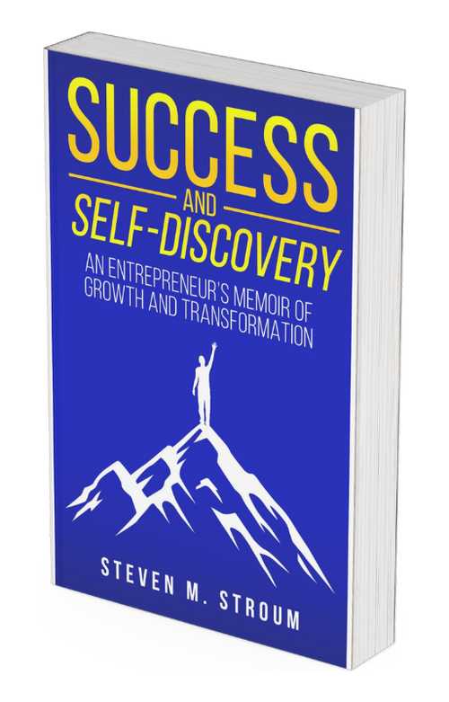 Success and Self-Discovery: An Entrepreneur's Memoir of Growth and Transformation by Steven M. Stroum