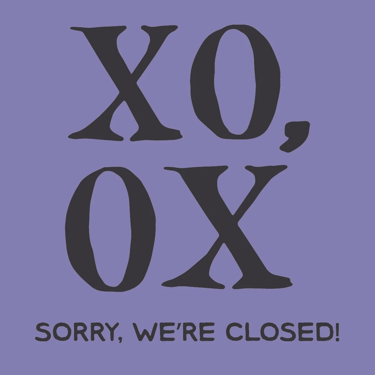 CLOSED - SEE YOU SOON! 