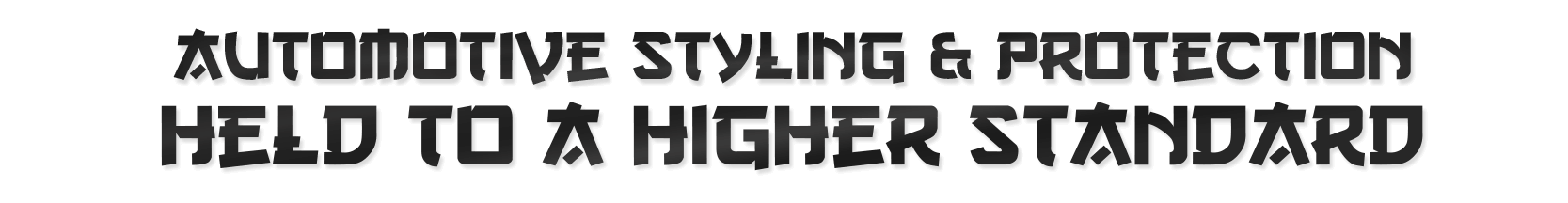 Text graphic with stylized dark gray font saying "Automotive Styling & Protection Held to a Higher Standard" against a transparent background.